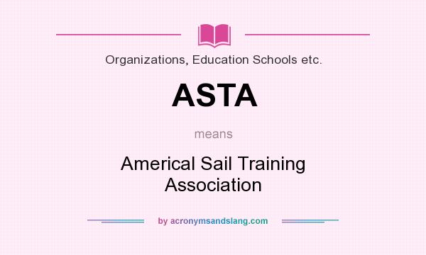 What does ASTA mean? It stands for Americal Sail Training Association