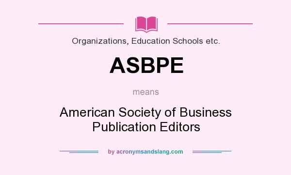 What does ASBPE mean? It stands for American Society of Business Publication Editors