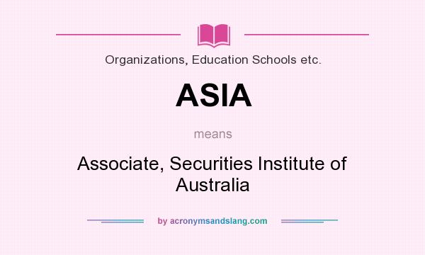 What does ASIA mean? It stands for Associate, Securities Institute of Australia
