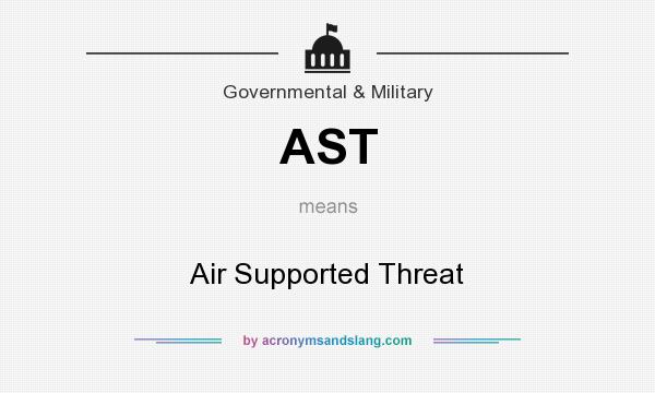 What does AST mean? It stands for Air Supported Threat
