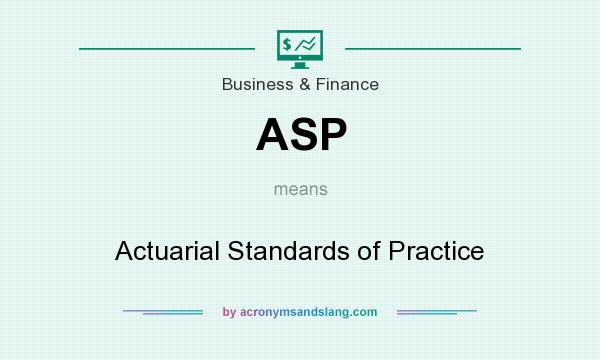 What does ASP mean? It stands for Actuarial Standards of Practice