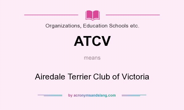 What does ATCV mean? It stands for Airedale Terrier Club of Victoria