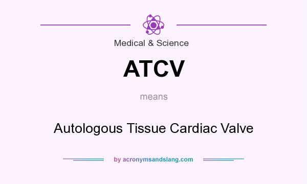 What does ATCV mean? It stands for Autologous Tissue Cardiac Valve