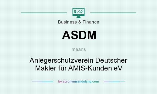 What does ASDM mean? It stands for Anlegerschutzverein Deutscher Makler für AMIS-Kunden eV