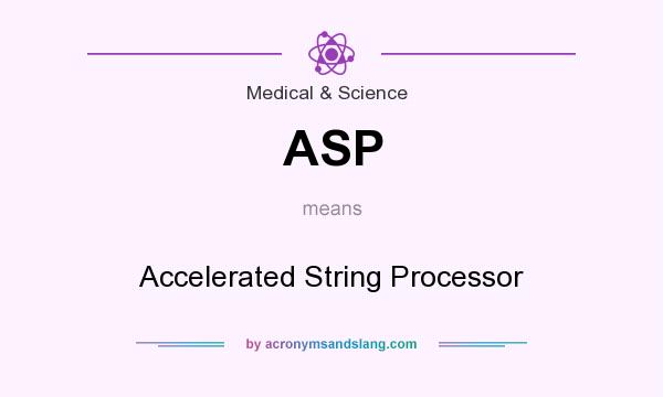 What does ASP mean? It stands for Accelerated String Processor