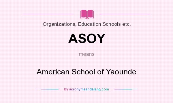 What does ASOY mean? It stands for American School of Yaounde