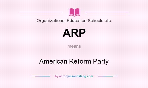 What does ARP mean? It stands for American Reform Party