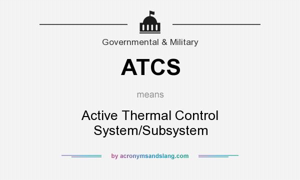 What does ATCS mean? It stands for Active Thermal Control System/Subsystem