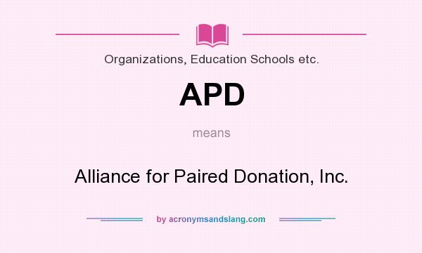 What does APD mean? It stands for Alliance for Paired Donation, Inc.