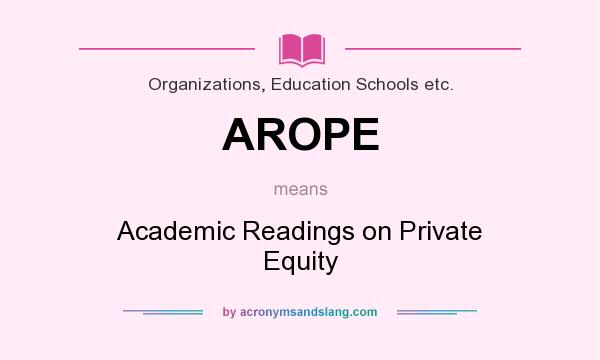 What does AROPE mean? It stands for Academic Readings on Private Equity