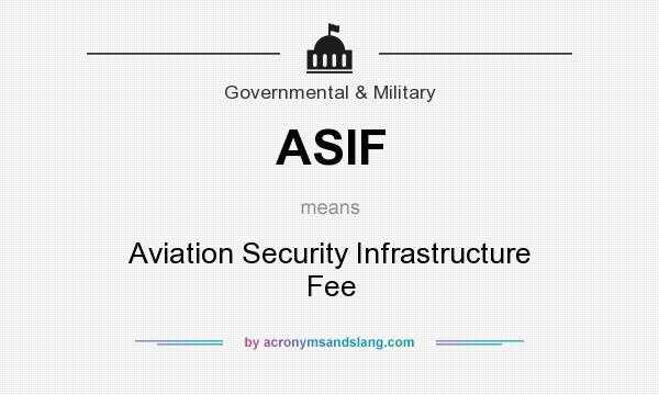 What does ASIF mean? It stands for Aviation Security Infrastructure Fee