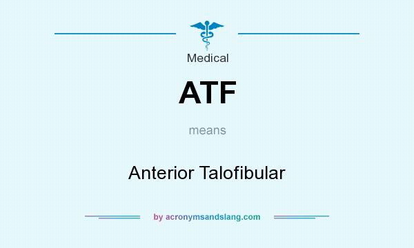 What does ATF mean? It stands for Anterior Talofibular