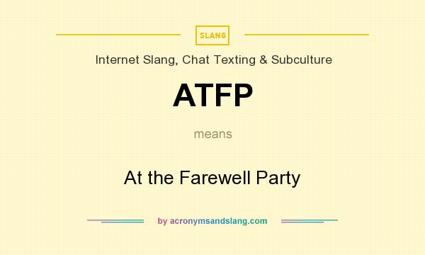 What does ATFP mean? It stands for At the Farewell Party