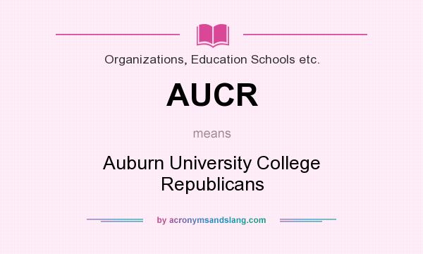 What does AUCR mean? It stands for Auburn University College Republicans