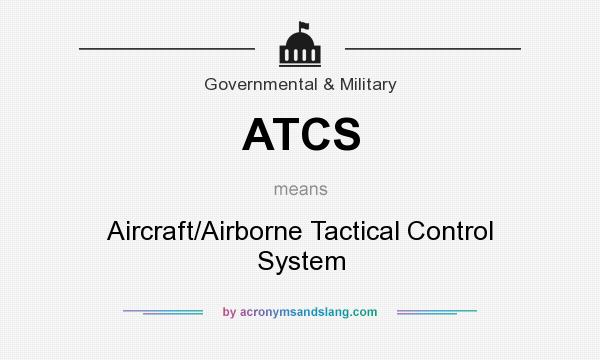 What does ATCS mean? It stands for Aircraft/Airborne Tactical Control System