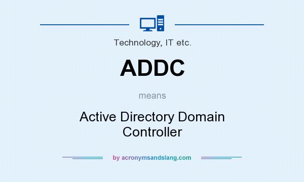What does ADDC mean? It stands for Active Directory Domain Controller