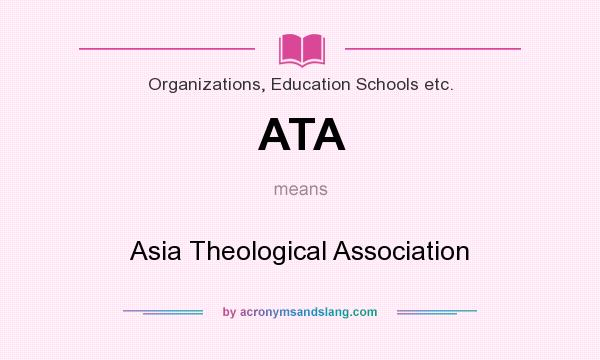 What does ATA mean? It stands for Asia Theological Association