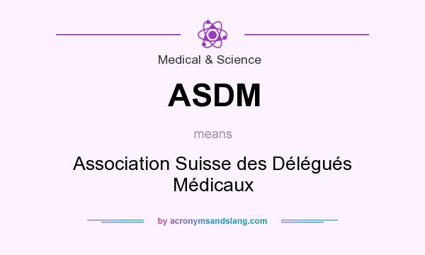 What does ASDM mean? It stands for Association Suisse des Délégués Médicaux