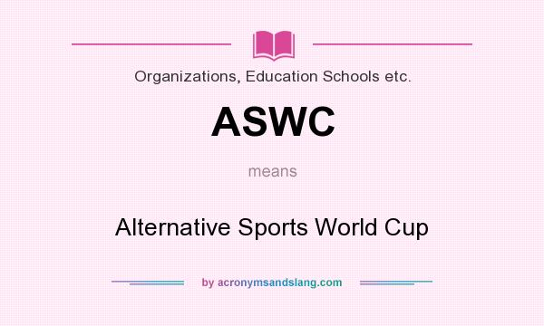 What does ASWC mean? It stands for Alternative Sports World Cup