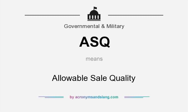 What does ASQ mean? It stands for Allowable Sale Quality