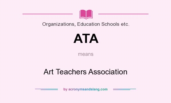 What does ATA mean? It stands for Art Teachers Association