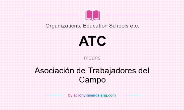 What does ATC mean? It stands for Asociación de Trabajadores del Campo