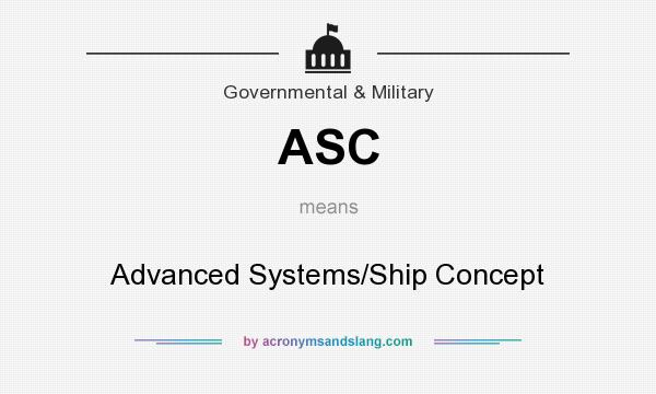 What does ASC mean? It stands for Advanced Systems/Ship Concept