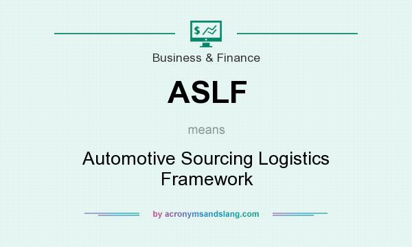 What does ASLF mean? It stands for Automotive Sourcing Logistics Framework