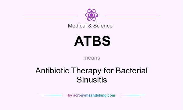 What does ATBS mean? It stands for Antibiotic Therapy for Bacterial Sinusitis
