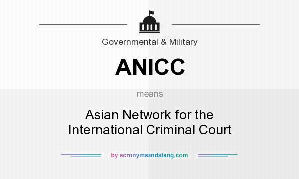 What does ANICC mean? It stands for Asian Network for the International Criminal Court