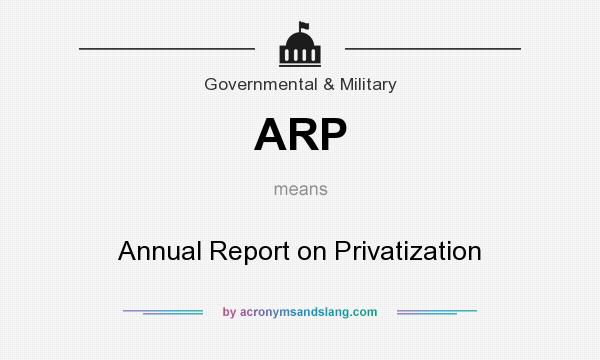 What does ARP mean? It stands for Annual Report on Privatization