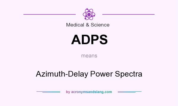 What does ADPS mean? It stands for Azimuth-Delay Power Spectra