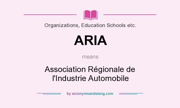 What does ARIA mean? It stands for Association Régionale de l`Industrie Automobile