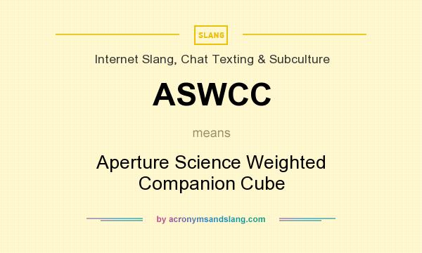 What does ASWCC mean? It stands for Aperture Science Weighted Companion Cube