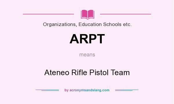 What does ARPT mean? It stands for Ateneo Rifle Pistol Team
