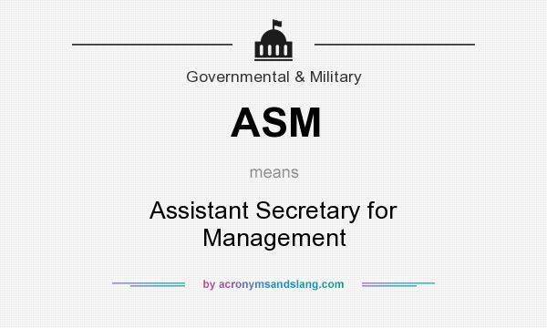 What does ASM mean? It stands for Assistant Secretary for Management