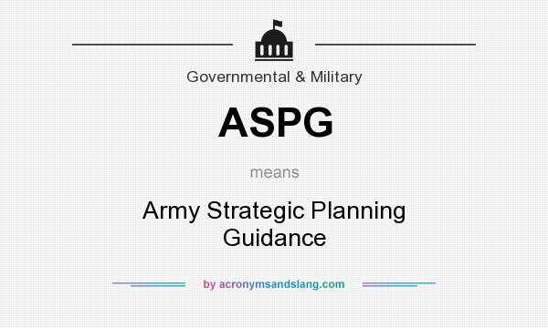 What does ASPG mean? It stands for Army Strategic Planning Guidance