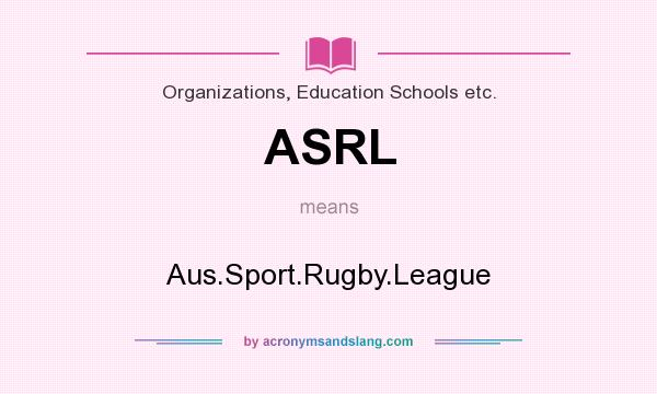 What does ASRL mean? It stands for Aus.Sport.Rugby.League