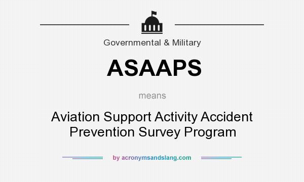 What does ASAAPS mean? It stands for Aviation Support Activity Accident Prevention Survey Program