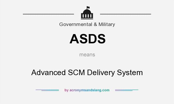 What does ASDS mean? It stands for Advanced SCM Delivery System