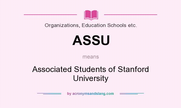 What does ASSU mean? It stands for Associated Students of Stanford University