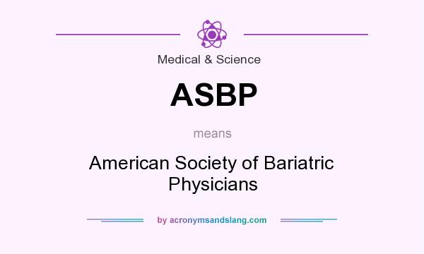What does ASBP mean? It stands for American Society of Bariatric Physicians