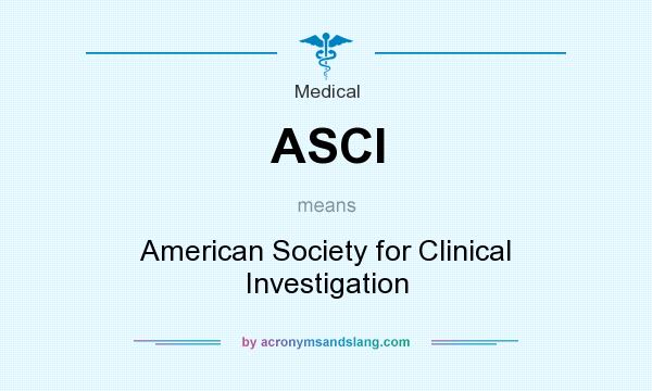 What does ASCI mean? It stands for American Society for Clinical Investigation