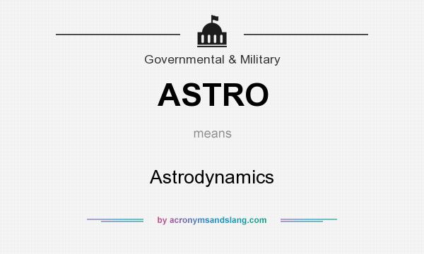 What does ASTRO mean? It stands for Astrodynamics
