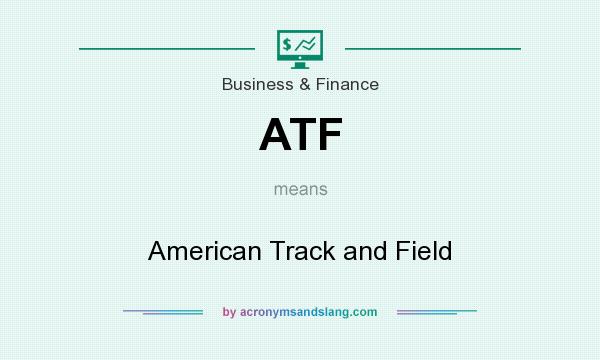 What does ATF mean? It stands for American Track and Field