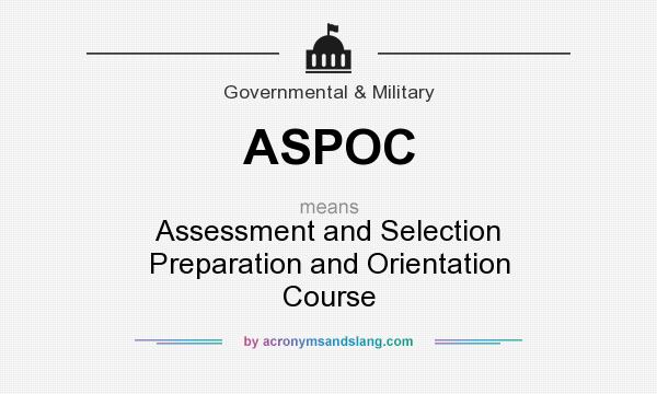 What does ASPOC mean? It stands for Assessment and Selection Preparation and Orientation Course