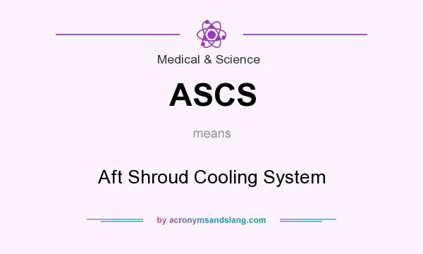 What does ASCS mean? It stands for Aft Shroud Cooling System