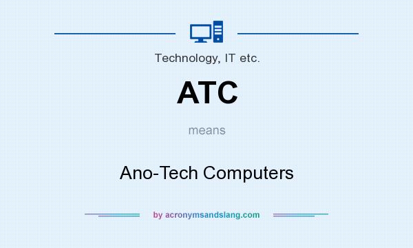What does ATC mean? It stands for Ano-Tech Computers