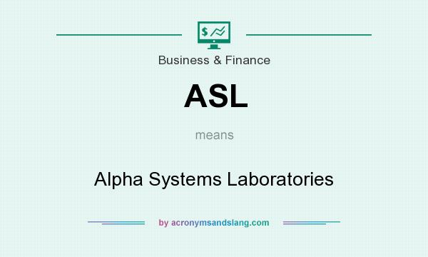 What does ASL mean? It stands for Alpha Systems Laboratories