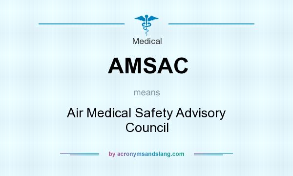 What does AMSAC mean? It stands for Air Medical Safety Advisory Council